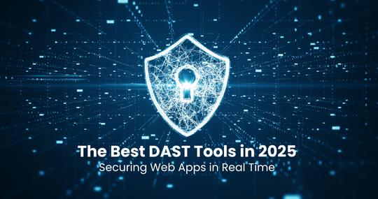 The Best DAST Tools in 2025: Securing Web Apps in Real Time